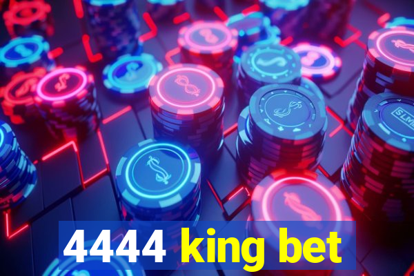 4444 king bet